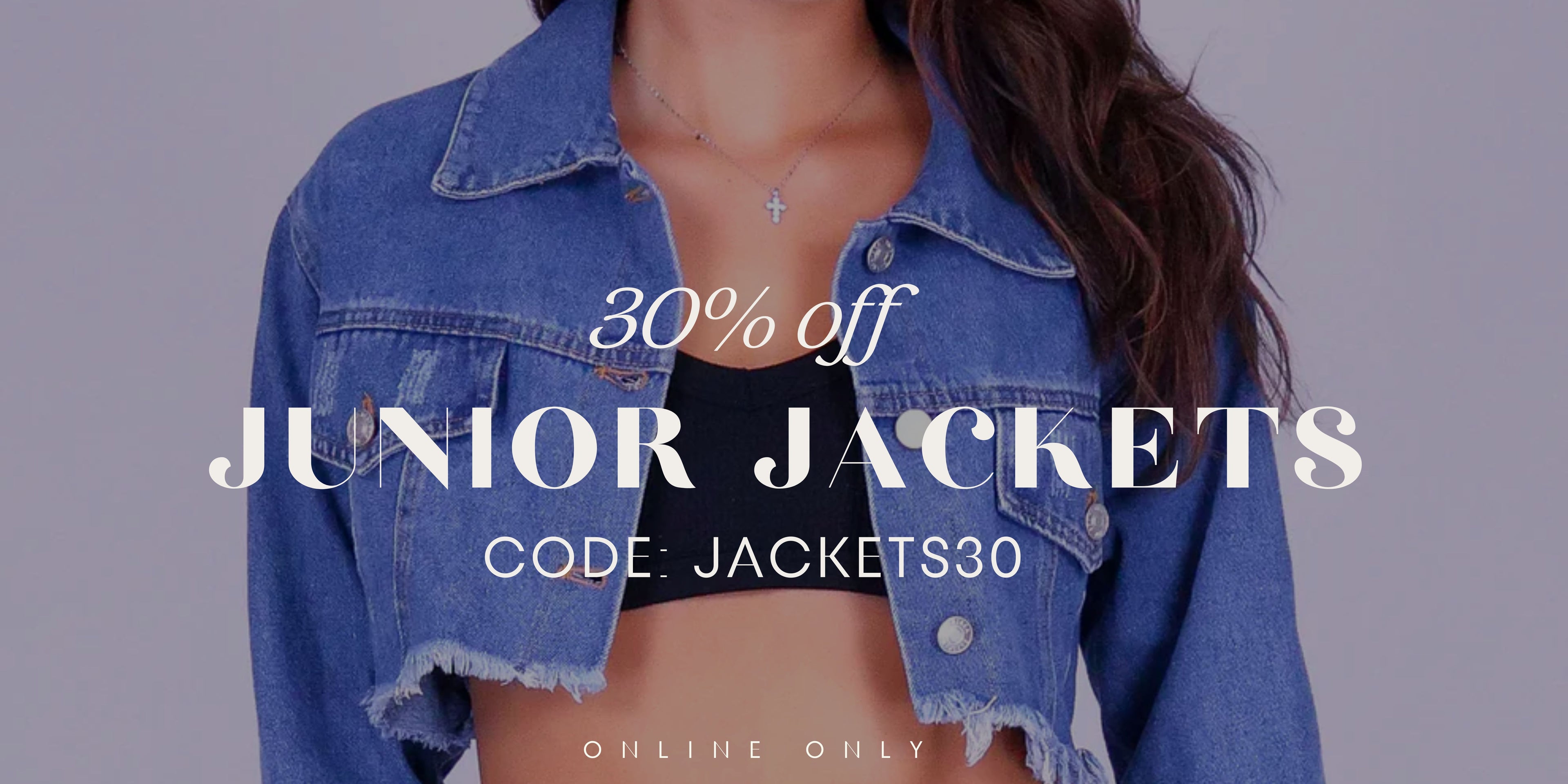 A promotional banner showing a model wearing a cropped blue denim jacket over a black crop top, with large white text overlay reading '30% off JUNIOR JACKETS' and 'CODE: JACKETS30'.