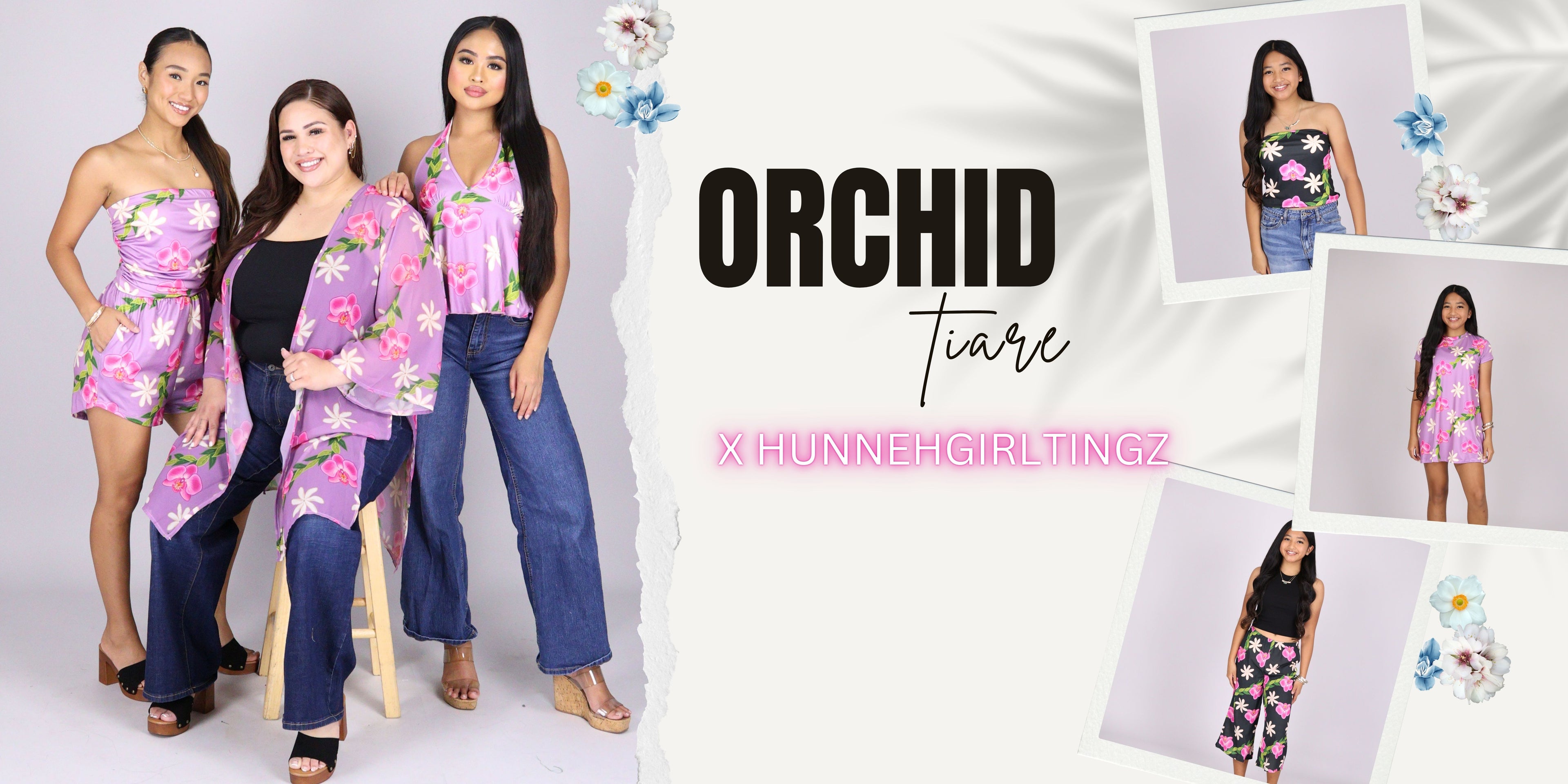 Promotional image of women wearing floral outfits with 'Orchid Tiare' branding collab with HUNNEHGIRLTINGZ