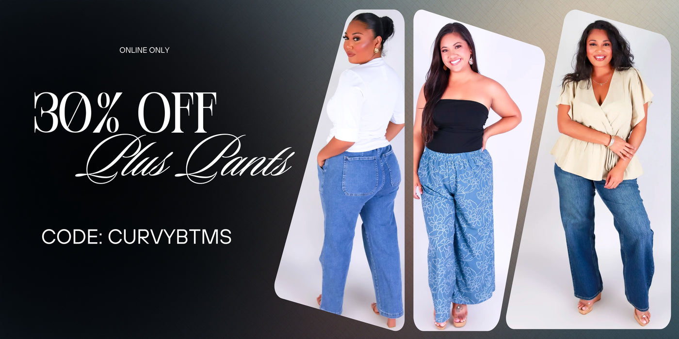 Online Only, 30% Off Plus Pants. Use Code: CURVYBTMS