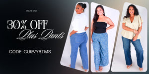 Online Only, 30% Off Plus Pants. Use Code: CURVYBTMS