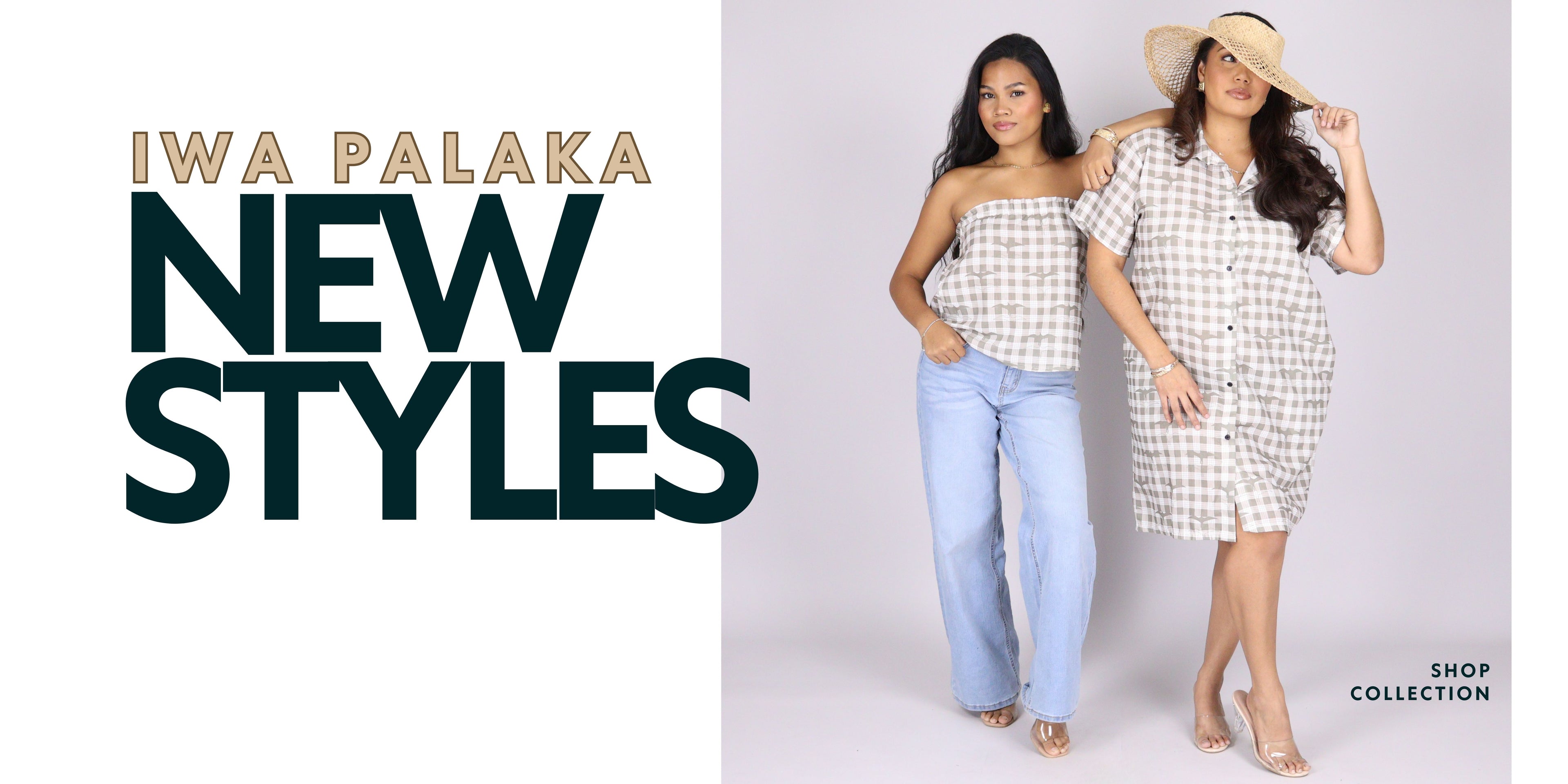Promotional banner for Iwa Palaka New Styles featuring a model wearing a strapless gingham top and jeans, alongside another model in a matching gingham shirt dress and straw hat, on a light gray background with bold text.